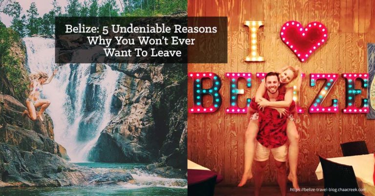 5 Reasons you wont ever want to leave Belize